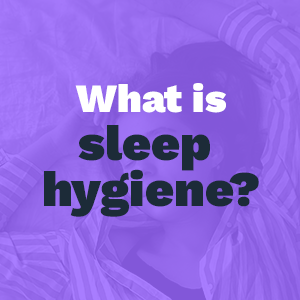 What is sleep hygiene?